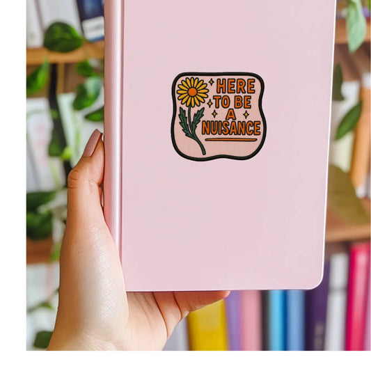 Here to be a Nuisance Sticker